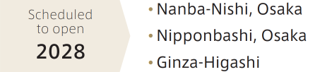 Scheduled to open 2028 • Nanba-Nishi, Osaka • Nipponbashi, Osaka • Ginza-Higashi