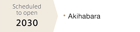 Scheduled to open 2030 • Akihabara